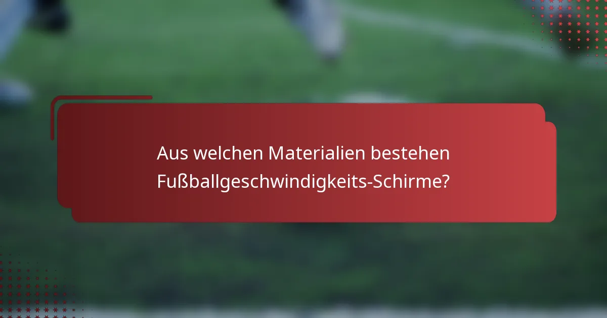 Aus welchen Materialien bestehen Fußballgeschwindigkeits-Schirme?