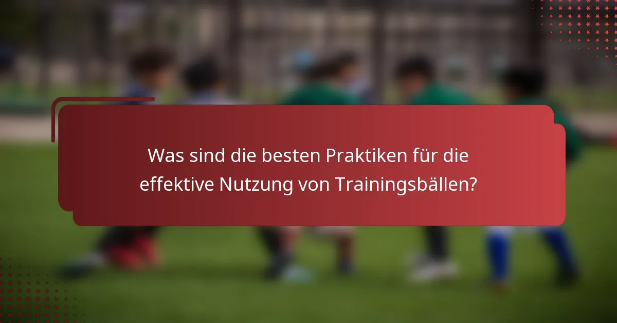 Was sind die besten Praktiken für die effektive Nutzung von Trainingsbällen?