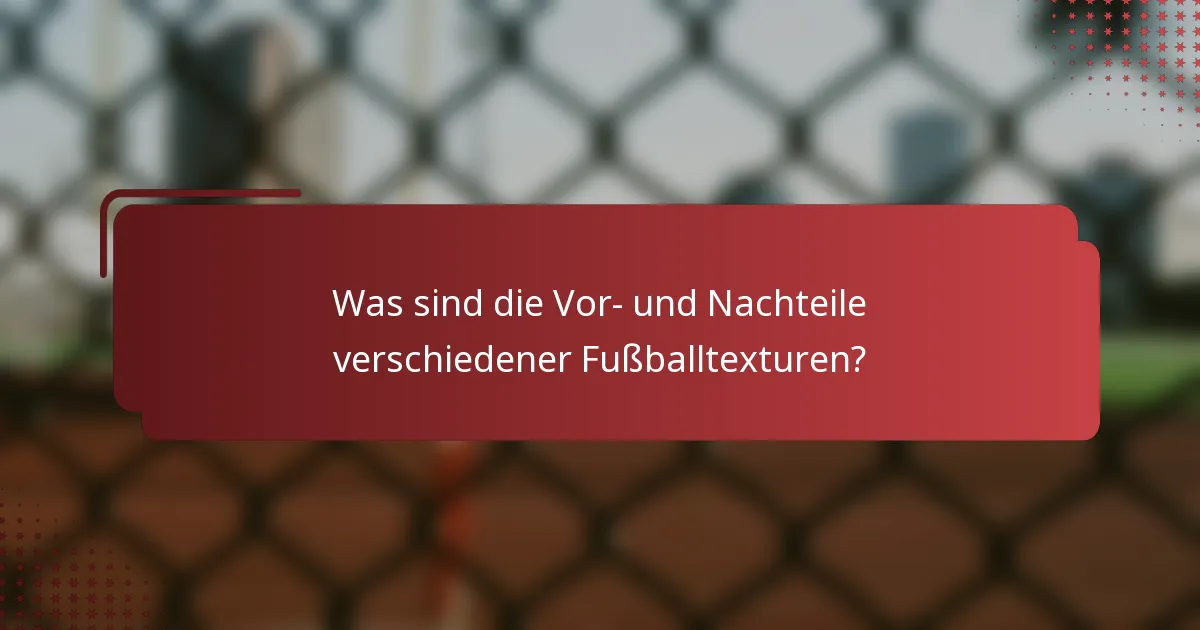 Was sind die Vor- und Nachteile verschiedener Fußballtexturen?