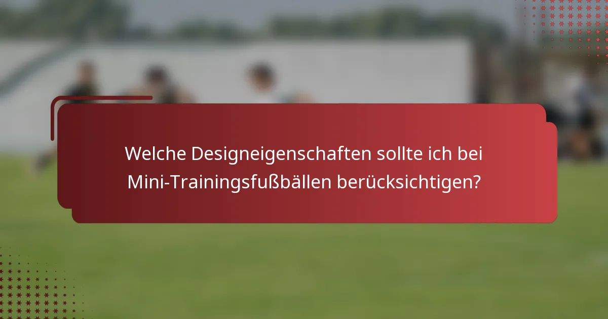 Welche Designeigenschaften sollte ich bei Mini-Trainingsfußbällen berücksichtigen?