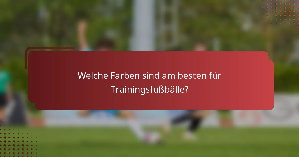 Welche Farben sind am besten für Trainingsfußbälle?