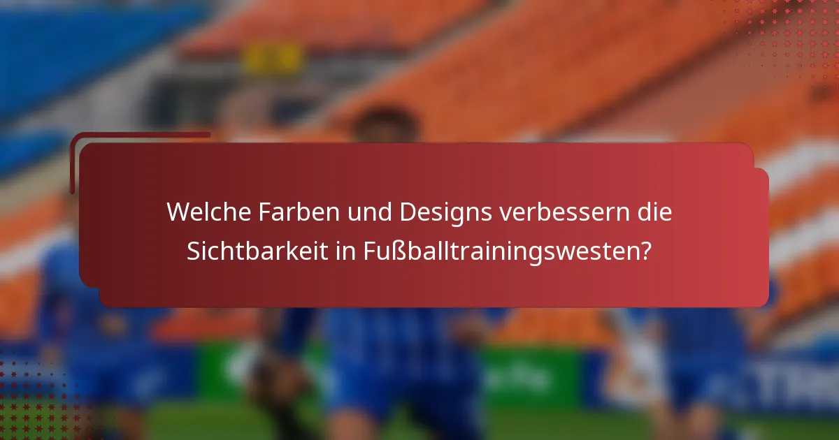 Welche Farben und Designs verbessern die Sichtbarkeit in Fußballtrainingswesten?