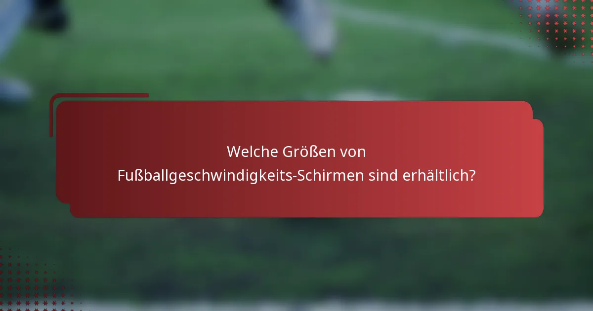 Welche Größen von Fußballgeschwindigkeits-Schirmen sind erhältlich?