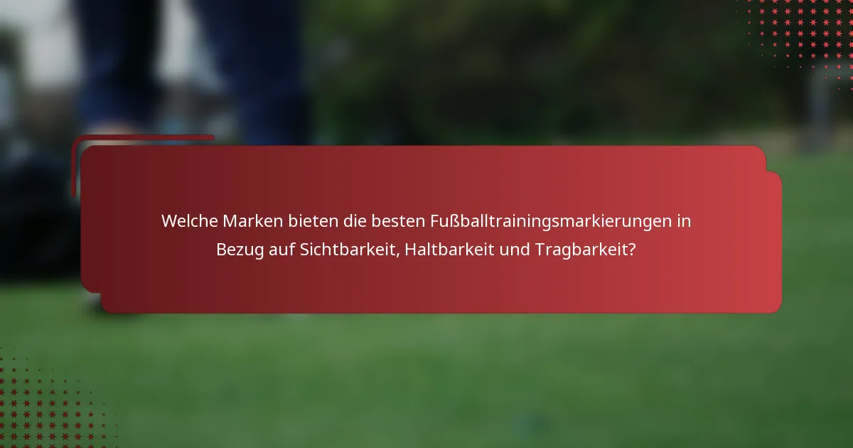 Welche Marken bieten die besten Fußballtrainingsmarkierungen in Bezug auf Sichtbarkeit, Haltbarkeit und Tragbarkeit?