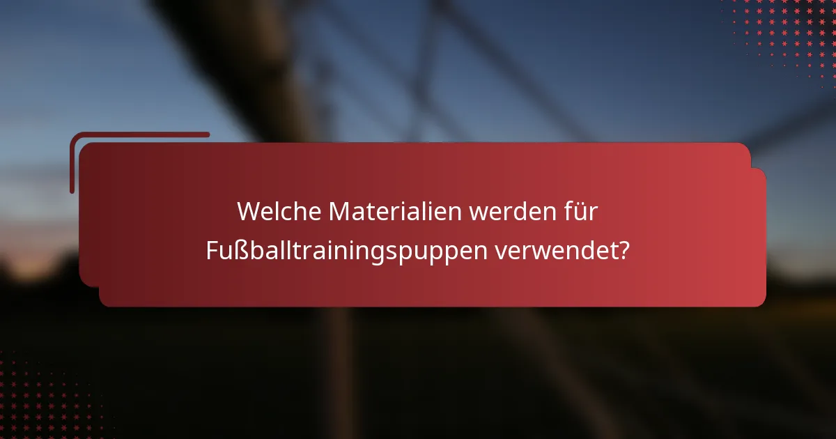 Welche Materialien werden für Fußballtrainingspuppen verwendet?