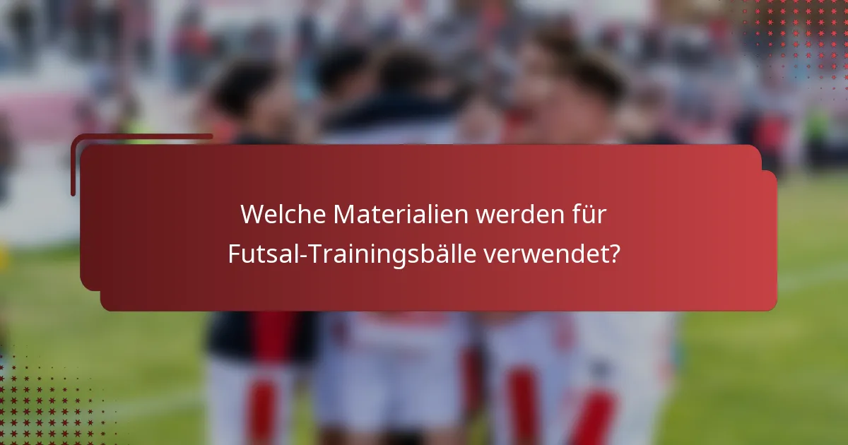 Welche Materialien werden für Futsal-Trainingsbälle verwendet?