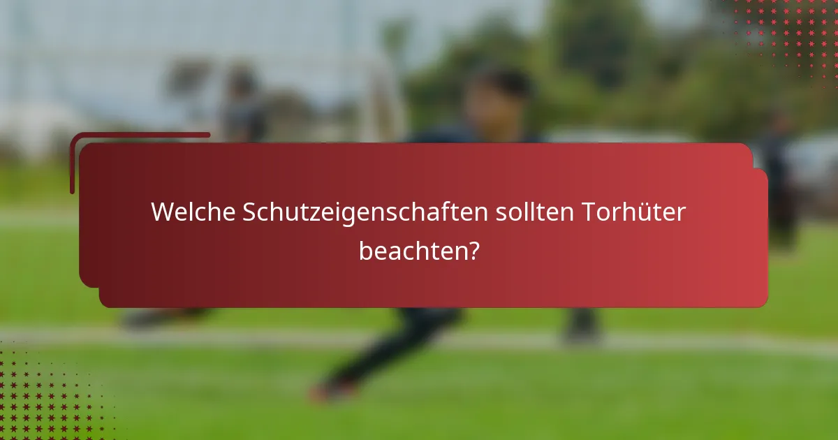 Welche Schutzeigenschaften sollten Torhüter beachten?