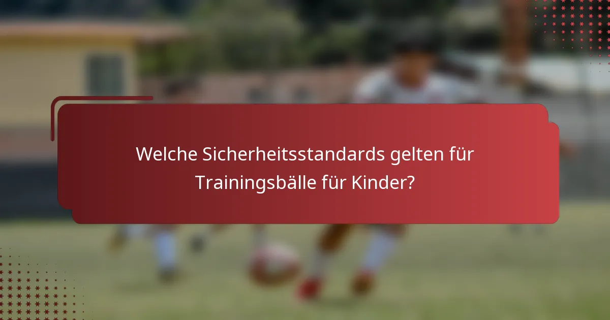 Welche Sicherheitsstandards gelten für Trainingsbälle für Kinder?