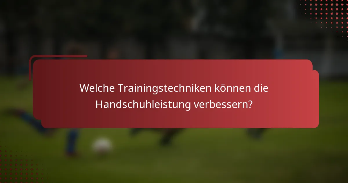 Welche Trainingstechniken können die Handschuhleistung verbessern?