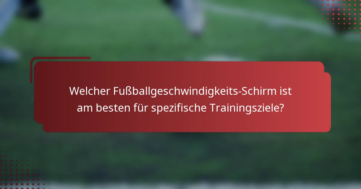 Welcher Fußballgeschwindigkeits-Schirm ist am besten für spezifische Trainingsziele?
