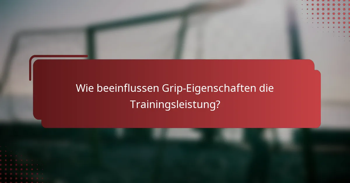 Wie beeinflussen Grip-Eigenschaften die Trainingsleistung?