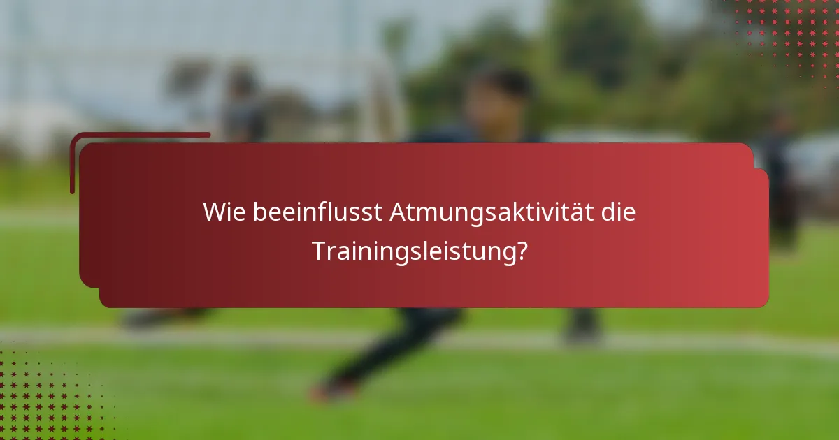 Wie beeinflusst Atmungsaktivität die Trainingsleistung?