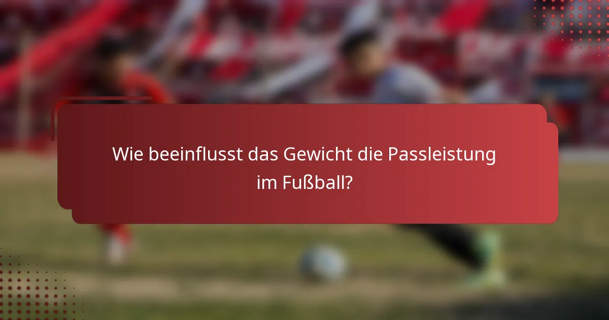 Wie beeinflusst das Gewicht die Passleistung im Fußball?
