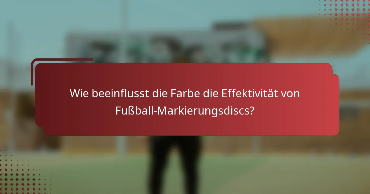 Wie beeinflusst die Farbe die Effektivität von Fußball-Markierungsdiscs?