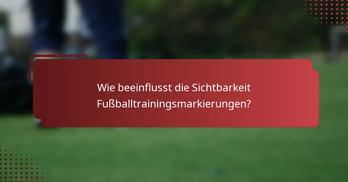 Wie beeinflusst die Sichtbarkeit Fußballtrainingsmarkierungen?