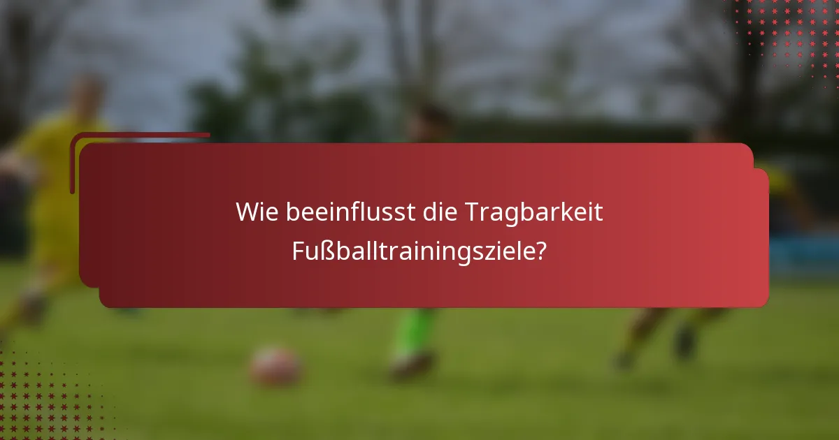Wie beeinflusst die Tragbarkeit Fußballtrainingsziele?