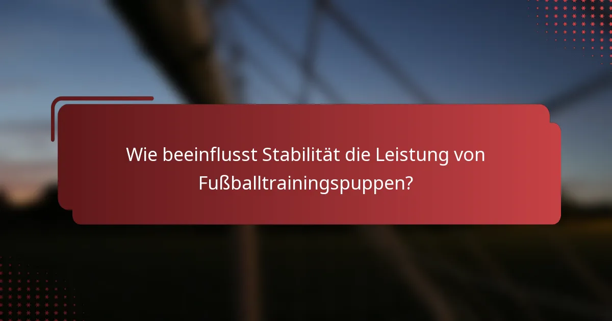 Wie beeinflusst Stabilität die Leistung von Fußballtrainingspuppen?