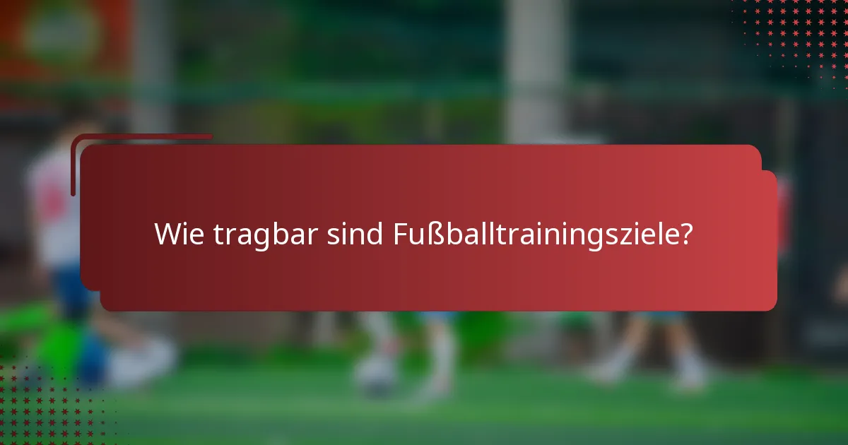 Wie tragbar sind Fußballtrainingsziele?