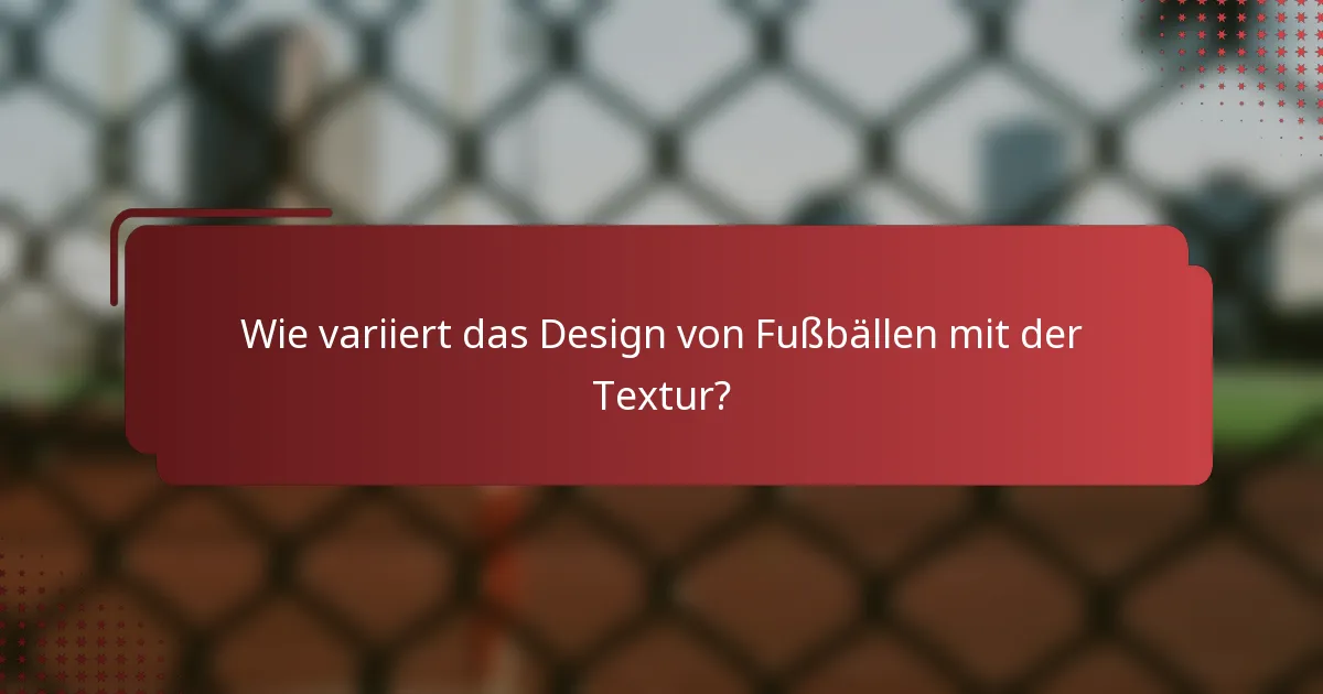 Wie variiert das Design von Fußbällen mit der Textur?