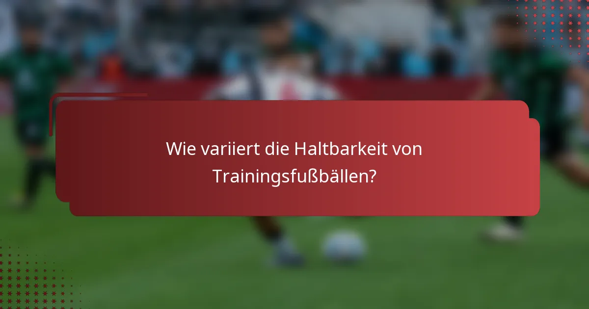 Wie variiert die Haltbarkeit von Trainingsfußbällen?