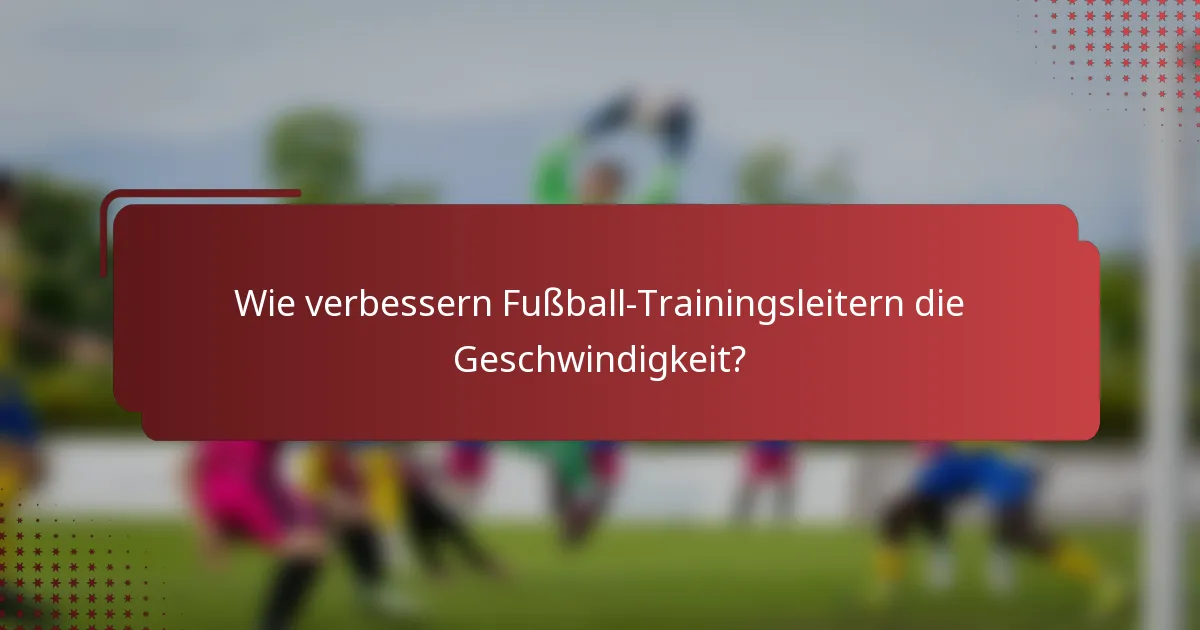 Wie verbessern Fußball-Trainingsleitern die Geschwindigkeit?