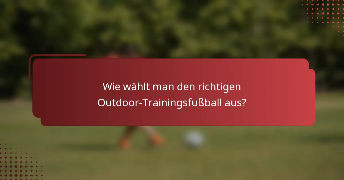 Wie wählt man den richtigen Outdoor-Trainingsfußball aus?