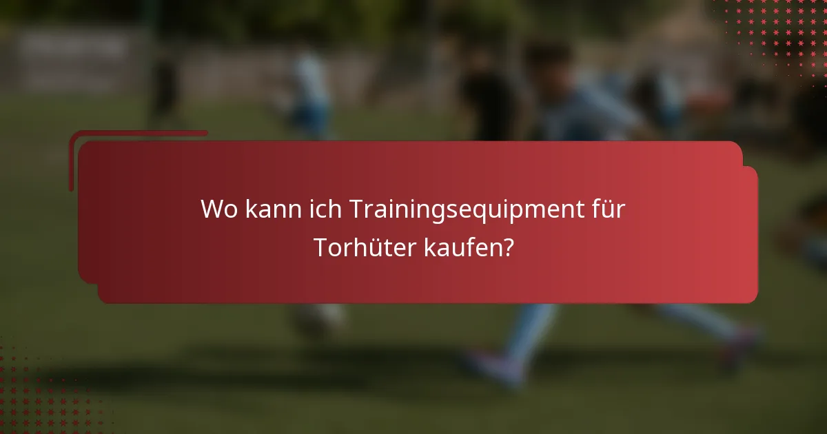 Wo kann ich Trainingsequipment für Torhüter kaufen?