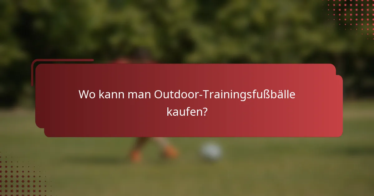 Wo kann man Outdoor-Trainingsfußbälle kaufen?