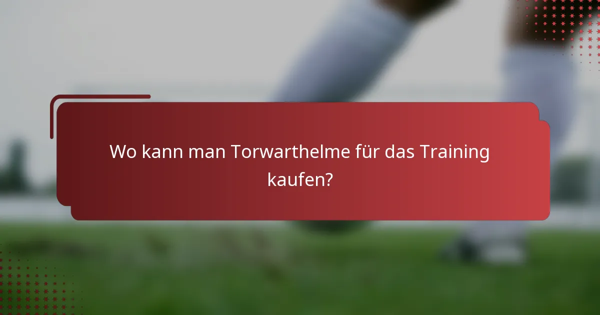 Wo kann man Torwarthelme für das Training kaufen?