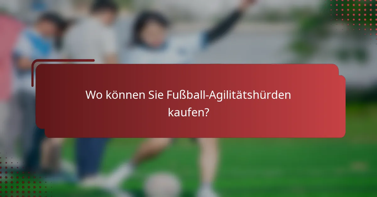 Wo können Sie Fußball-Agilitätshürden kaufen?