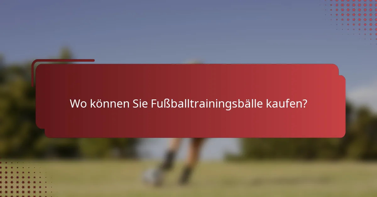 Wo können Sie Fußballtrainingsbälle kaufen?